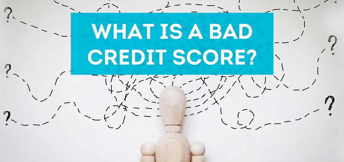 What is a bad credit score? 