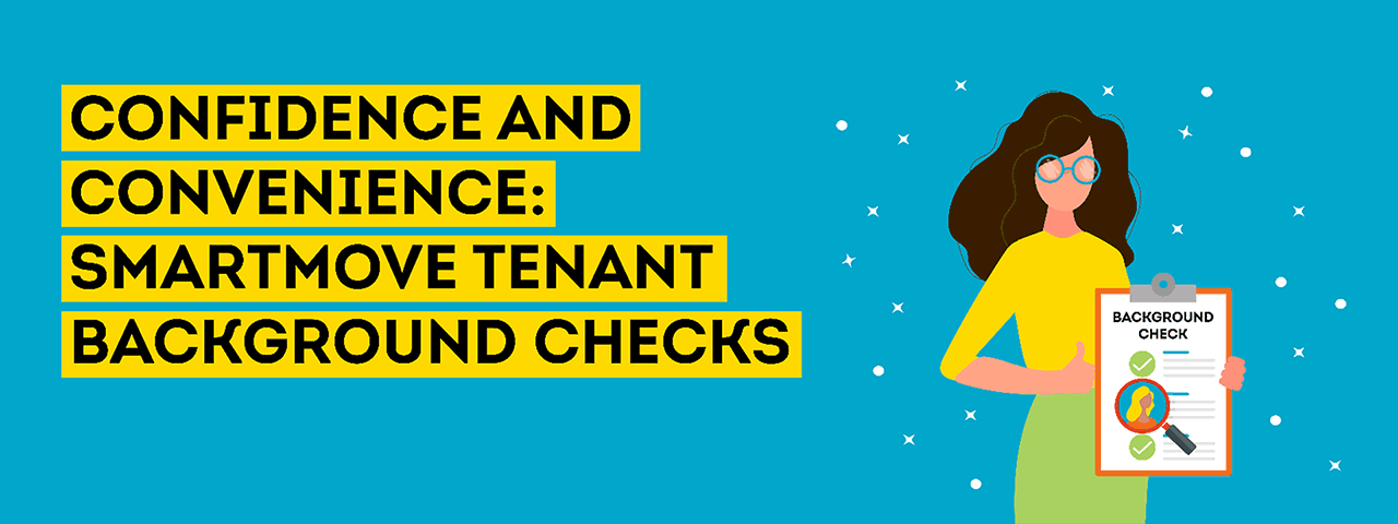 SmartMove tenant background checks deliver confidence and convenience.